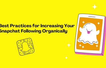 Best Practices for Increasing Your Snapchat Following Organically