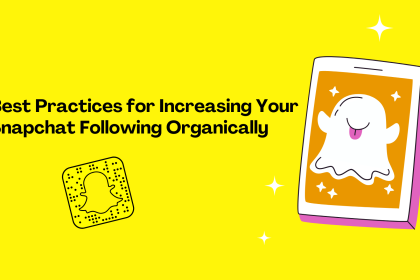 Best Practices for Increasing Your Snapchat Following Organically