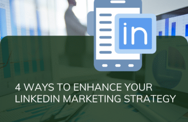 4 Ways To Enhance Your LinkedIn Marketing Strategy