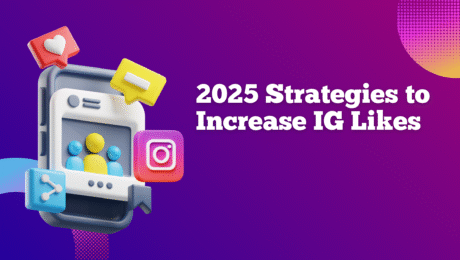 2025 Strategies to Increase IG Likes