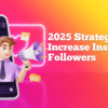 Unbeatable 2025 Strategies To Increase Instagram Followers